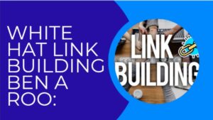 White-Hat-Link-Building-Ben-a-Roo